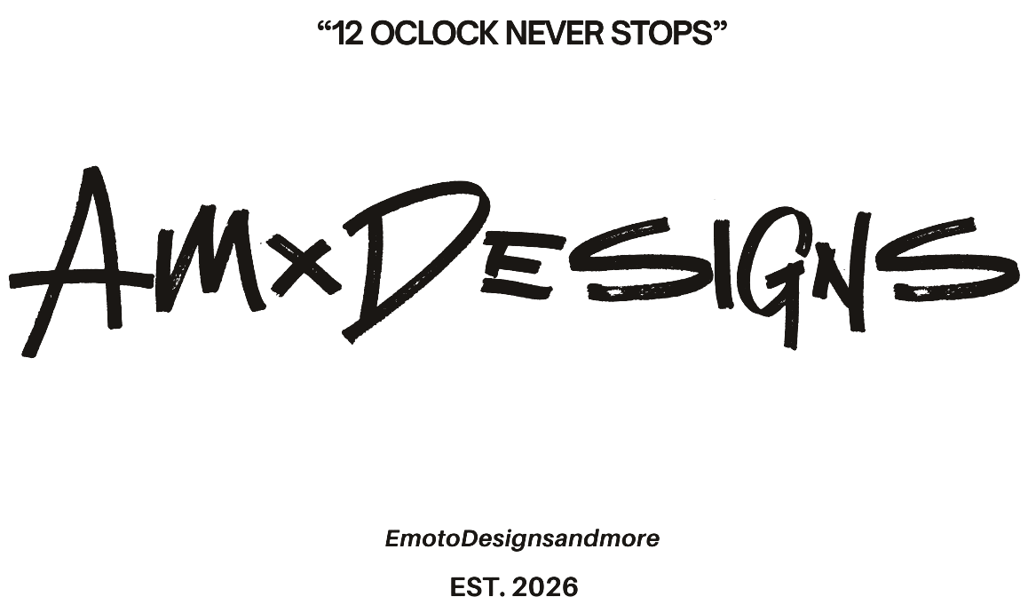 AMx Designs — 12 O'Clock Never Stops, EmotoDesignsandmore, est. 2026